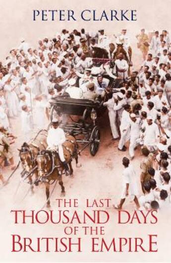 Couverture du livre « The last thousand days of the british empire » de Peter Clarke aux éditions Viking Adult