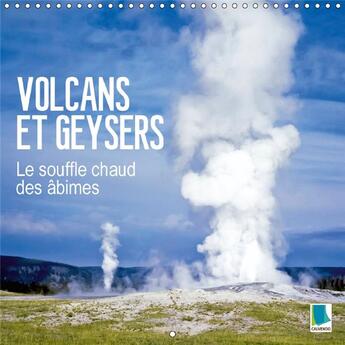 Couverture du livre « Volcans et geysers le souffle chaud des abimes calendrier mu - geysers fumants et volcans inc » de Calvendo aux éditions Calvendo