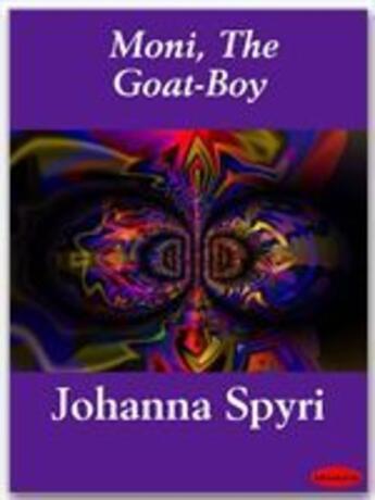 Couverture du livre « Moni, The Goat-Boy » de Spyri Johanna aux éditions Ebookslib