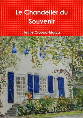 Couverture du livre « Le Chandelier du Souvenir » de Annie Crouau-Marya aux éditions Lulu