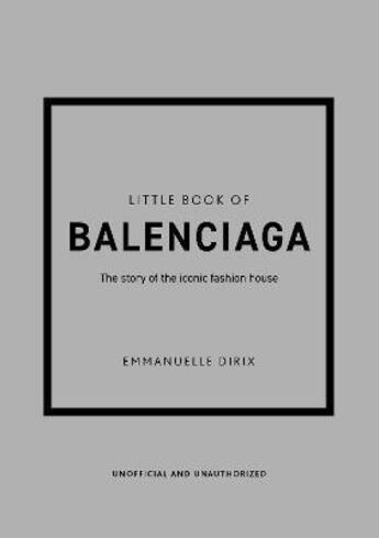 Couverture du livre « Little book of balenciaga : the story of the iconic fashion house » de Emmanuelle Dirix aux éditions Welbeck