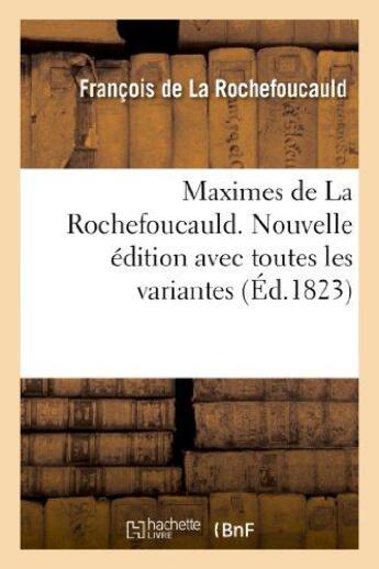 Couverture du livre « Maximes de La Rochefoucauld. Nouvelle édition avec toutes les variantes, et une notice sur sa vie » de Francois De La Rochefoucauld aux éditions Hachette Bnf