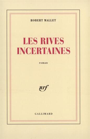 Couverture du livre « Les rives incertaines » de Robert Mallet aux éditions Gallimard