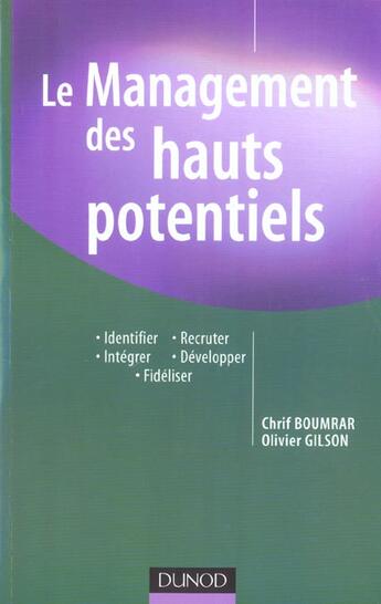 Couverture du livre « Le management des hauts potentiels - identifier, recruter, integrer, developper, fideliser » de Boumrar/Gilson aux éditions Dunod