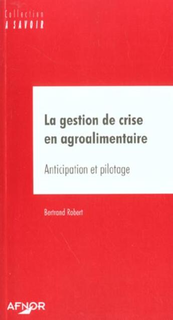 Couverture du livre « La gestion de crise en agroalimentaire. anticipation et pilotage » de Robert Bertrand aux éditions Afnor