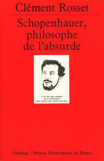 Couverture du livre « Schopenhauer philosophe de l'absurde » de Clement Rosset aux éditions Puf