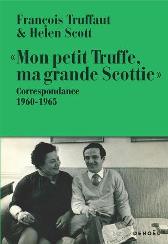 Couverture du livre « «Mon petit Truffe, ma grande Scottie» : correspondance, 1960-1965 » de Francois Truffaut et Helen Scott aux éditions Denoel