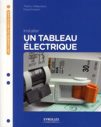 Couverture du livre « Installer un tableau électrique (3e édition) » de Thierry Gallauziaux et David Fedullo aux éditions Eyrolles