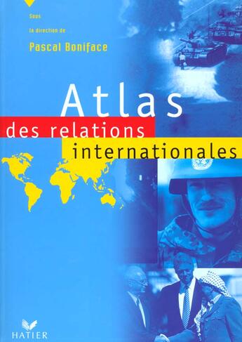 Couverture du livre « Atlas Des Relations Internationales » de Pascal Boniface aux éditions Hatier