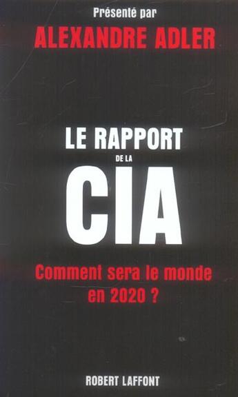 Couverture du livre « Le rapport de la CIA : comment sera le monde en 2020 ? » de Alexandre Adler aux éditions Robert Laffont