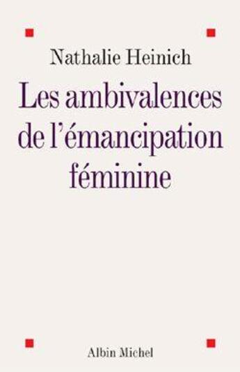 Couverture du livre « Les ambivalences de l'émancipation féminine » de Nathalie Heinich aux éditions Albin Michel