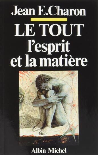 Couverture du livre « Le tout, l'esprit et la matiere » de Jean Emile Charon aux éditions Albin Michel