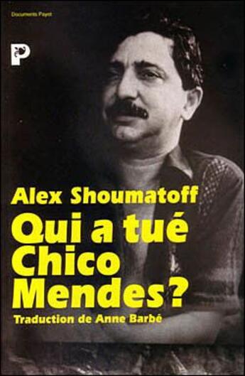 Couverture du livre « Qui a tué Chico Mendes? » de Shoumatoff Alex aux éditions Payot