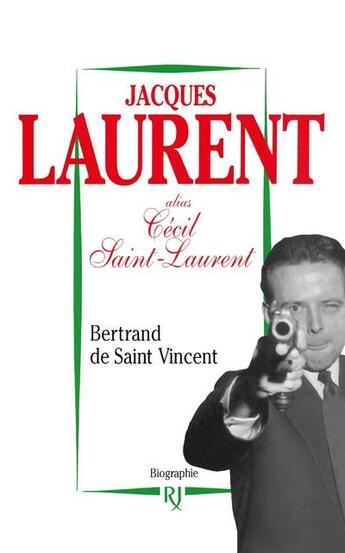 Couverture du livre « Jacques Laurent, alias Cécil Saint-Laurent » de Bertrand De Saint Vincent aux éditions Julliard