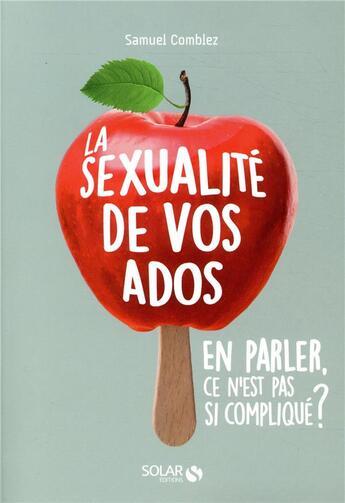 Couverture du livre « La sexualité de vos ados, en parler, ce n'est pas si compliqué » de Samuel Comblez aux éditions Solar