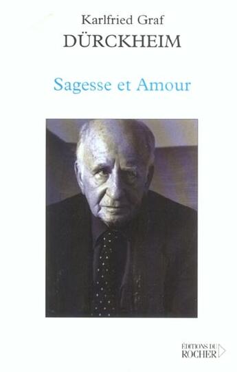 Couverture du livre « Sagesse et amour » de Karlfried Graf Durckheim aux éditions Rocher