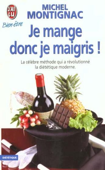 Couverture du livre « Je mange donc je maigris ! - la celebre methode qui a revolutionne la dietetique moderne » de Michel Montignac aux éditions J'ai Lu