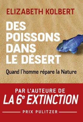 Couverture du livre « Des poissons dans le désert : quand l'homme répare la nature » de Elizabeth Kolbert aux éditions Buchet Chastel