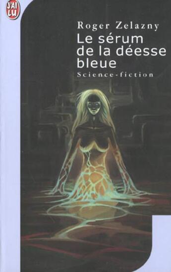 Couverture du livre « Serum de la deesse bleue (le) » de Roger Zelazny aux éditions J'ai Lu