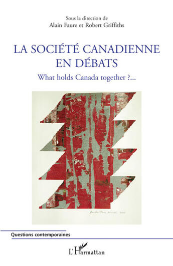 Couverture du livre « La société canadienne en débats ; what holds Canada together ? ;;; » de Robert Griffiths et Alain Faure aux éditions L'harmattan