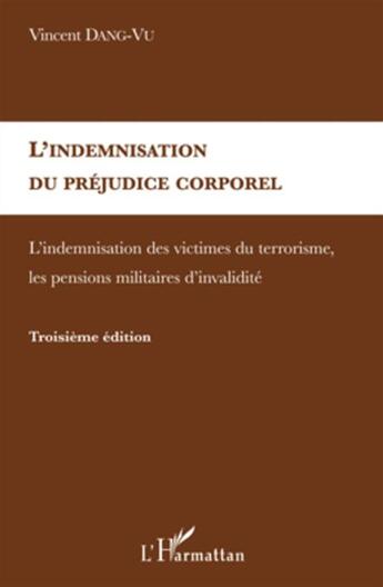 Couverture du livre « Indemnisation du préjudice corporel ; indemnisation des victimes (3e édition) » de Vincent Dang Vu aux éditions L'harmattan