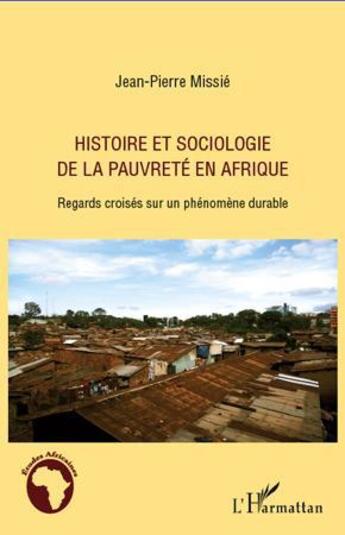 Couverture du livre « Histoire et sociologie de la pauvreté en Afrique ; regards croisés sur un phénomène durable » de Jean-Pierre Missie aux éditions L'harmattan