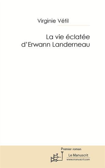 Couverture du livre « La vie éclatée d'Erwann Landerneau » de Virginie Vetil aux éditions Le Manuscrit