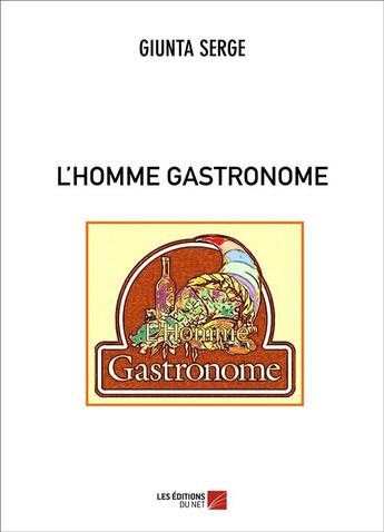 Couverture du livre « L'homme gastronome » de Serge Giunta aux éditions Editions Du Net