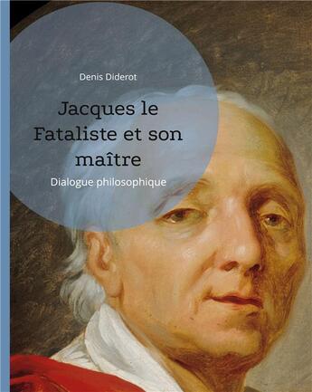 Couverture du livre « Jacques le Fataliste et son maître : dialogue philosophique » de Denis Diderot aux éditions Books On Demand