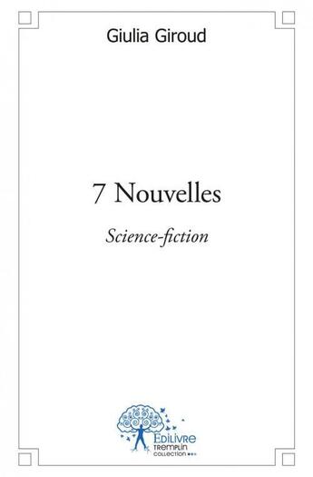 Couverture du livre « 7 nouvelles - science-fiction » de Giulia Giroud aux éditions Edilivre