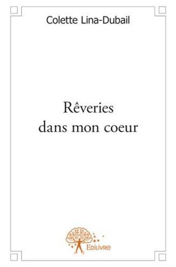 Couverture du livre « Rêveries dans mon coeur » de Colette Lina-Dubail aux éditions Edilivre