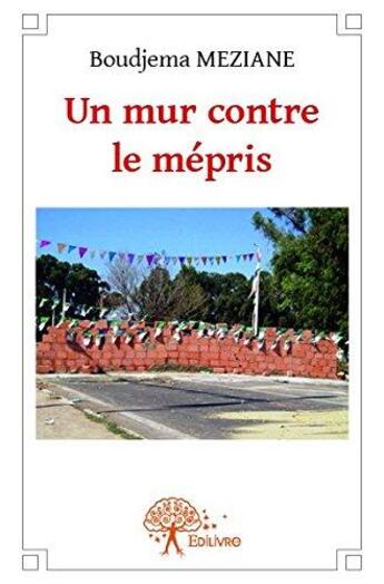 Couverture du livre « Un mur contre le mepris » de Boudjema Meziane aux éditions Edilivre