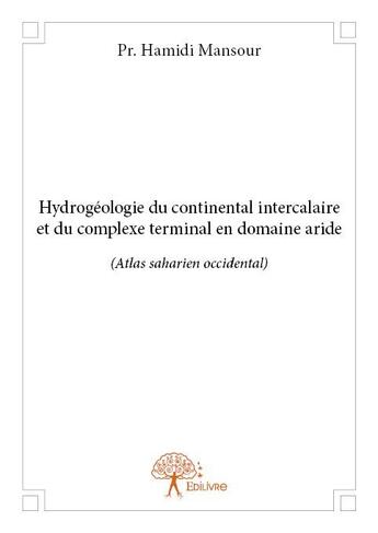 Couverture du livre « Hydrogéologie du continental intercalaire et du complexe terminal en domaine aride » de Hamidi Mansour aux éditions Edilivre