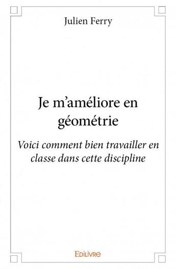 Couverture du livre « Je m'améliore en géometrie » de Ferry Julien aux éditions Edilivre