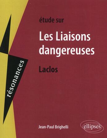 Couverture du livre « Étude sur Les liaisons dangereuses, Laclos » de Jean-Paul Brighelli aux éditions Ellipses