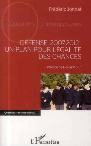 Couverture du livre « Défense 2007-2012 : un plan pour l'égalité des chances » de Frédéric Jonnet aux éditions L'harmattan