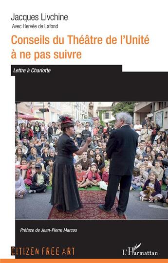 Couverture du livre « Conseils du théâtre de l'unité à ne pas suivre ; lettre à Charlotte » de Jacques Livchine et Herve De Lafo aux éditions L'harmattan