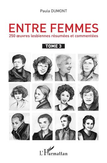 Couverture du livre « Entre femmes ; 250 oeuvres lesbiennes résumées et commentées Tome 3 » de Paula Dumont aux éditions L'harmattan