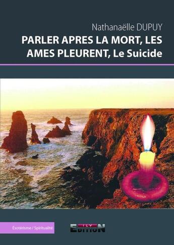 Couverture du livre « Parler après la mort, les âmes pleurent, le suicide » de Nathanaelle Dupuy aux éditions Reverbere