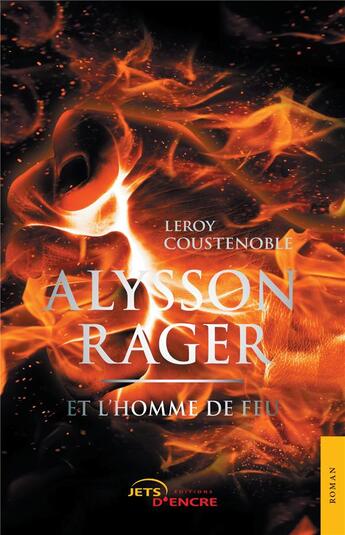 Couverture du livre « Alysson Rager et l'Homme de feu (Tome 2) » de Coustenoble Leroy aux éditions Jets D'encre