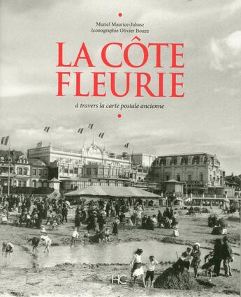 Couverture du livre « La Côte Fleurie à travers la carte postale ancienne » de Muriel Maurice-Juhasz et Olivier Bouze aux éditions Herve Chopin