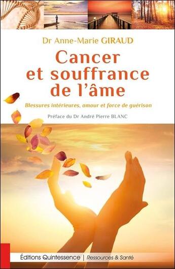 Couverture du livre « Cancer et souffrance de l'âme ; blessures intérieures, amour et force de guérison » de Anne-Marie Giraud aux éditions Quintessence