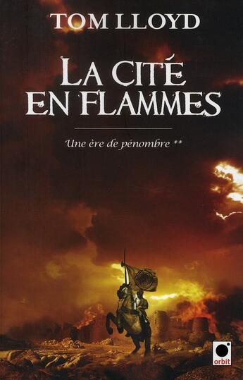 Couverture du livre « Une ère de pénombre Tome 2 ; cité en flammes » de Tom Lloyd aux éditions Orbit