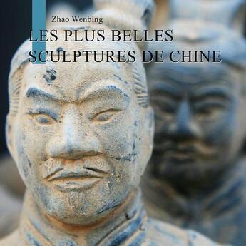 Couverture du livre « Les plus belles sculptures de Chine » de Zhao Wenbing aux éditions Original Books