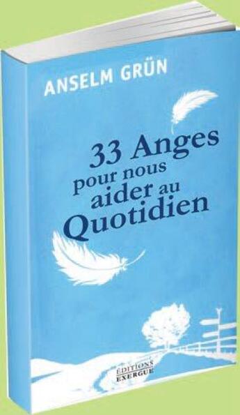 Couverture du livre « 33 anges pour nous aider au quotidien » de Anselm Grun aux éditions Exergue