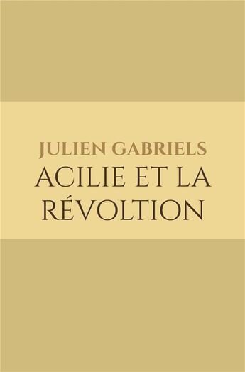 Couverture du livre « Acilie et la révoltion » de Julien Gabriels aux éditions Iggybook