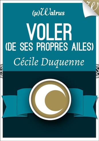 Couverture du livre « Voler (de ses propres ailes) » de Cécile Duquenne aux éditions Walrus