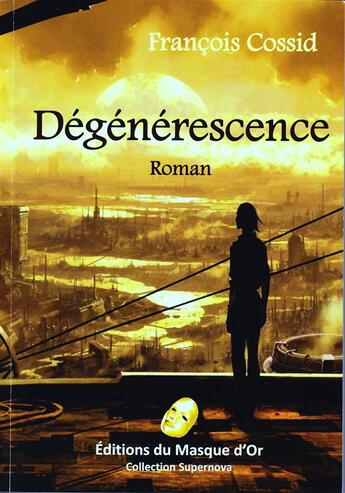 Couverture du livre « Dégénérescence » de Francois Cossid aux éditions Editions Du Masque D'or