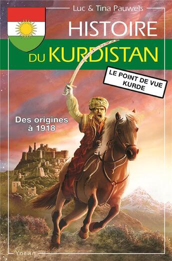 Couverture du livre « Histoire du Kurdistan Tome 1 ; des origines à 1918 » de Luc Pauwels et Tina Pauwels aux éditions Yoran Embanner