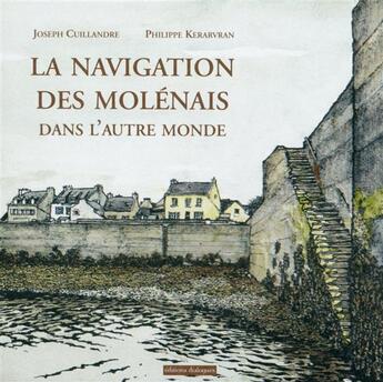 Couverture du livre « La navigation des molénais dans l'autre monde » de Joseph Cuillandre et Philippe Kerarvran aux éditions Editions Dialogues